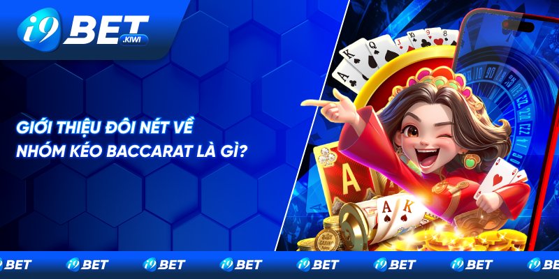 Giới thiệu đôi nét về nhóm kéo Baccarat 