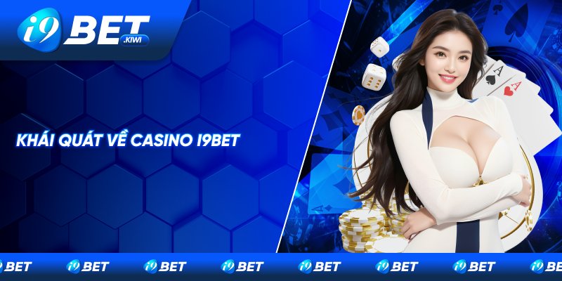 Giới thiệu nhanh về casino I9BET