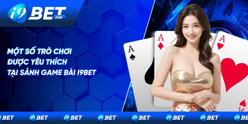 Tổng hợp những trò chơi được yêu thích nhất tại I9BET